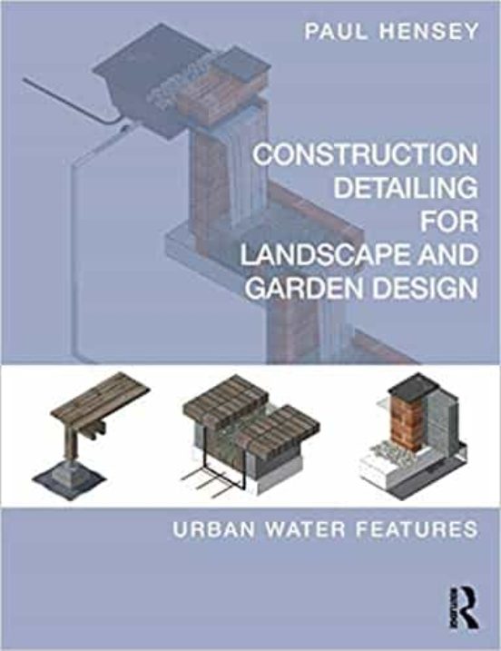 Construction Detailing For Landscape And Garden Design: Urban Water Fe