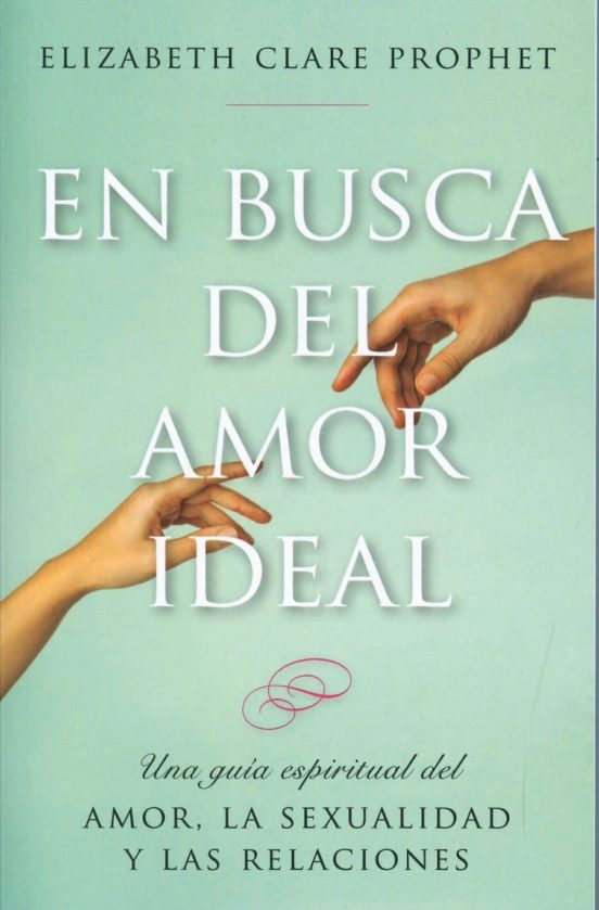 En Busca Del Amor Ideal: Una Guia Espiritual Del Amor La Sexualidad Y