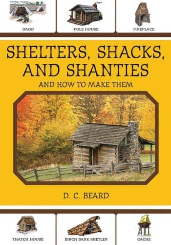 Shelters Shacks And Shanties: And How To Make Them