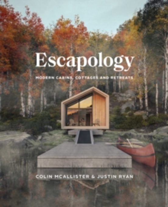 Escapology: Modern Cabins Cottages And Retreats
