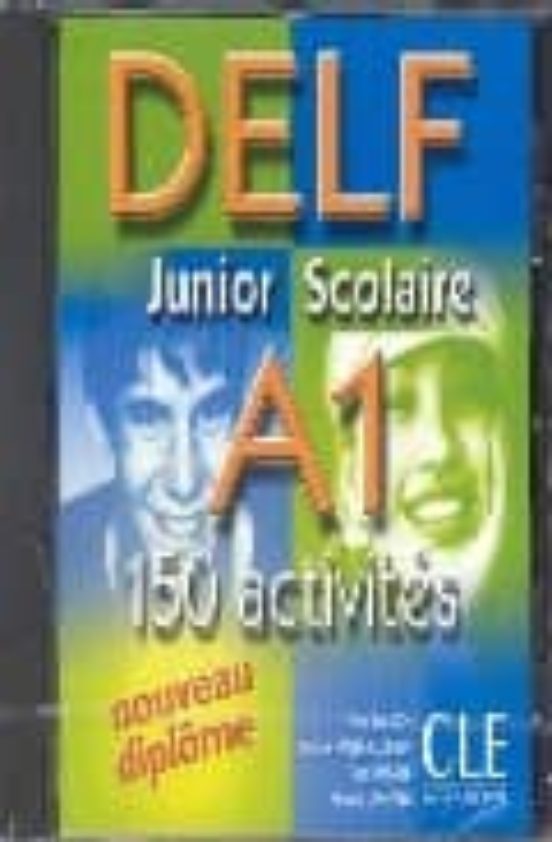 Delf Junior Scolaire A1: 150 Activites