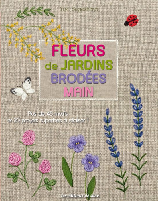 Fleurs De Jardins Brodees Main : Plus De 45 Motifs Et 20 Projets Super