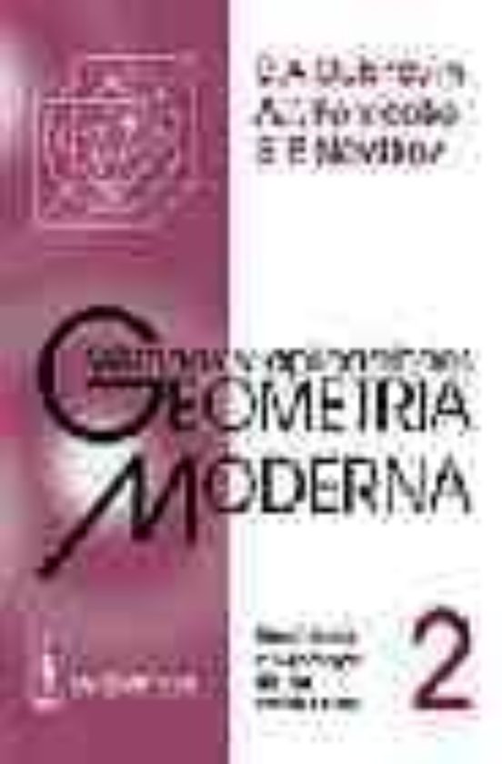 Geometria Moderna: Metodos Y Aplicaciones : Geometria Y Top Olog