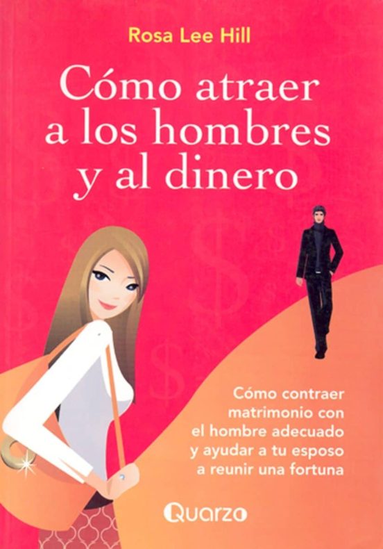 Como Atraer A Los Hombres Y Al Dinero: Como Contraer Matrimonio Con El