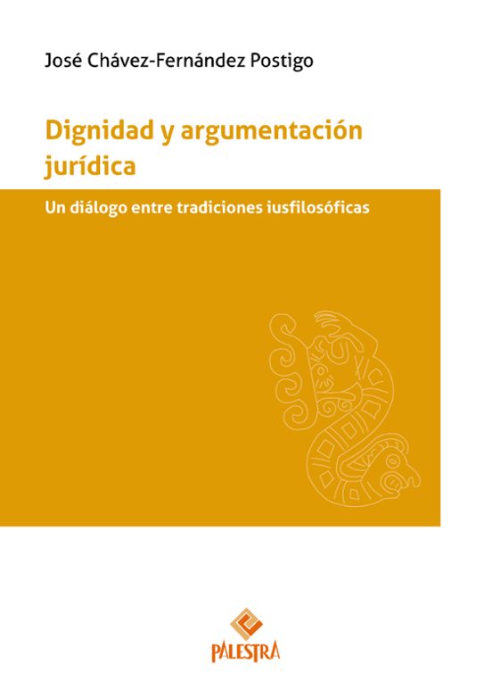 Dignidad Y Argumentacion Juridica. Un Dialogo Entre Tradiciones Iusfil