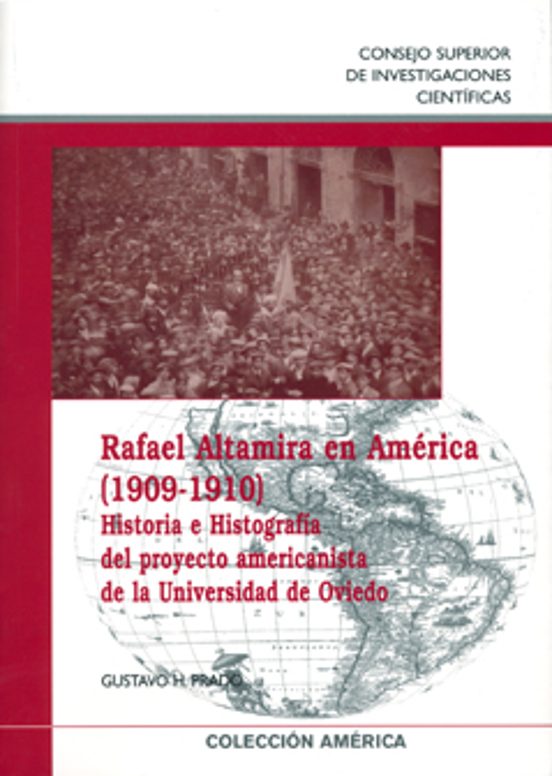 Rafael Altamira En América : Historia E Histografía Del Proyecto Americanista De La Universidad De Oviedo
