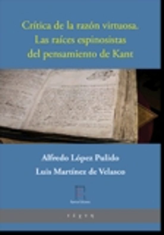 Crítica De La Razón Virtuosa. Las Raíces Espinosistas Del Pensamiento De Kant