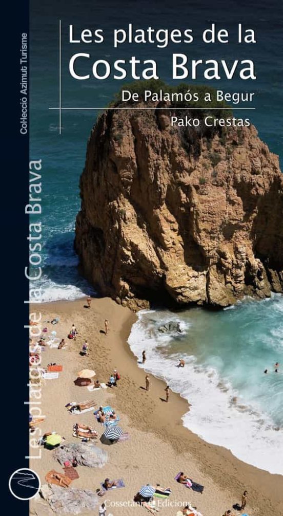 Les Platges De La Costa Brava: De Palamos A Begur