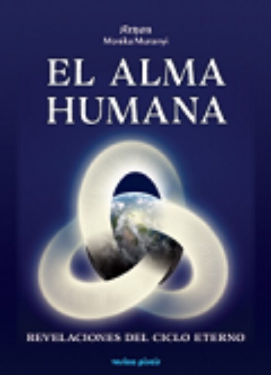 El Alma Humana: Revelaciones Del Ciclo Eterno