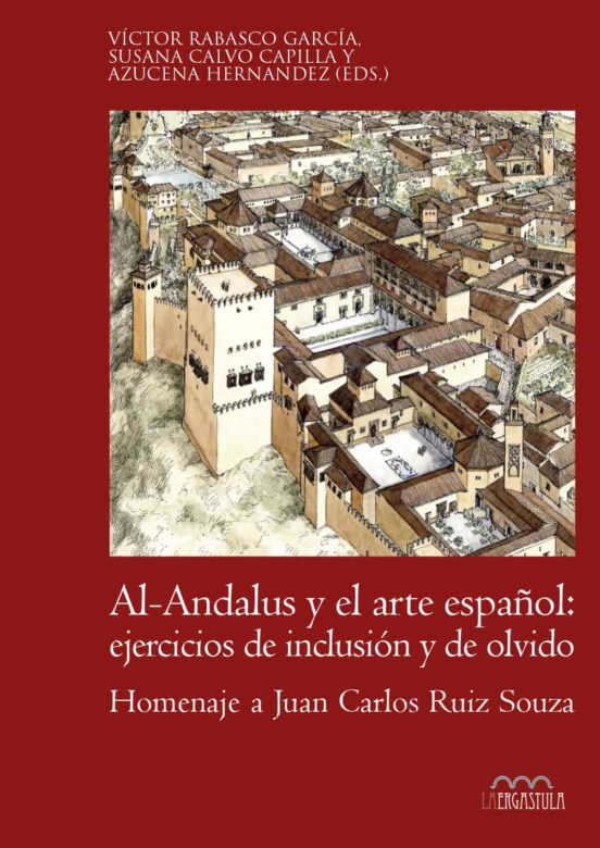 Al-Andalus Y El Arte Español: Ejercicios De Inclusión Y De Olvido