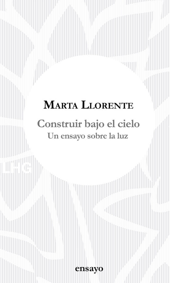Construir Bajo El Cielo: Un Ensayo Sobre La Luz