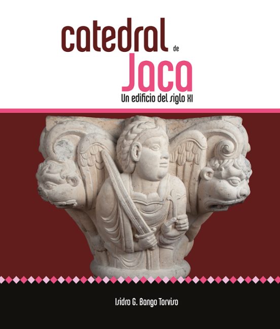 Catedral De Jaca. Un Edificio Del Siglo XI
