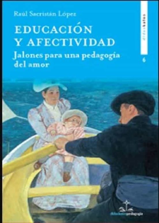 Educacion Y Afectividad: Jalones Para Una Pedagogia Del Amor