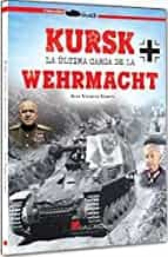 Kursk. La Última Carga De La Werhmacht