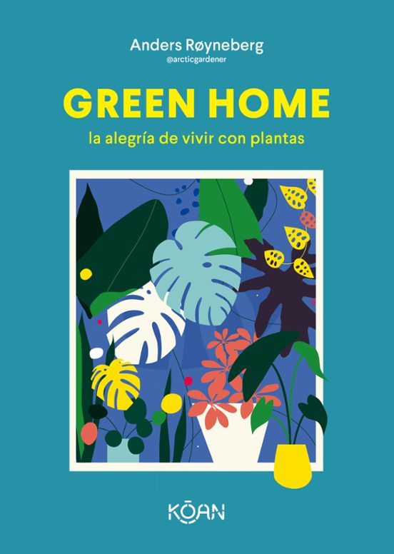Green Home: La Alegria De Vivir Con Plantas