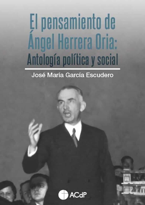 El Pensamiento De Ángel Herrera Oria. Antología Política Y Social