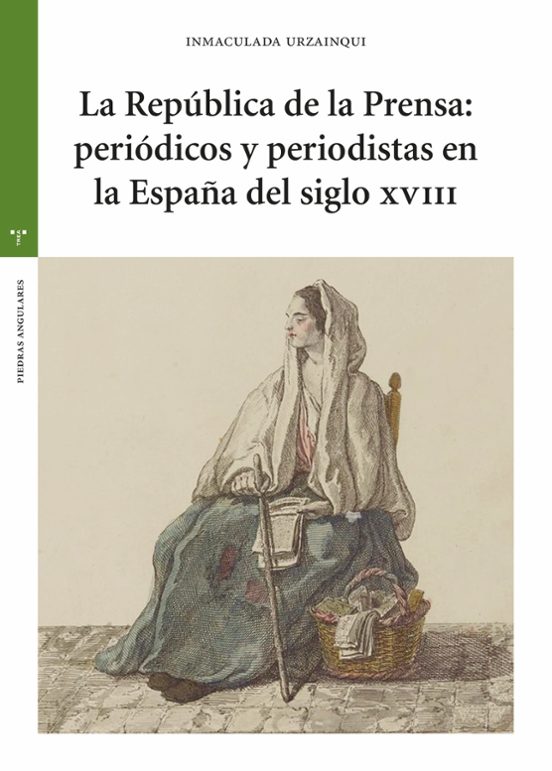 La República De La Prensa: Periódicos Y Periodistas En La España Del Siglo XVIII