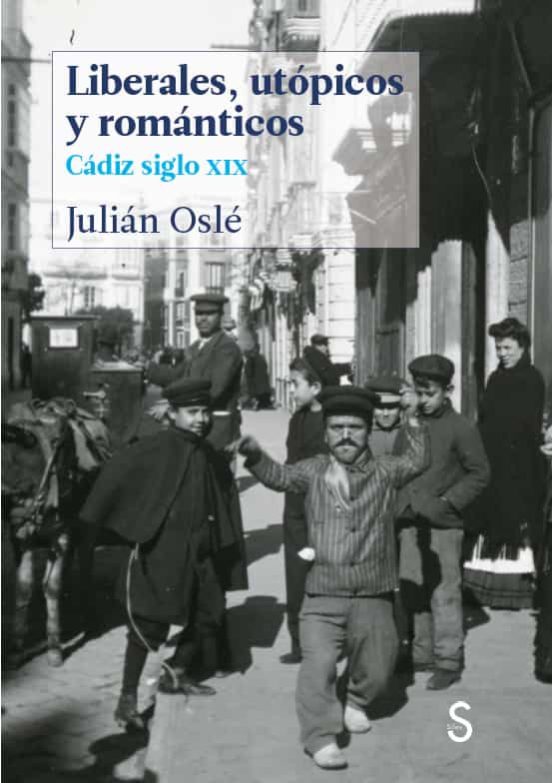 Liberales Utopicos y Romanticos: Cadiz Siglo XIX