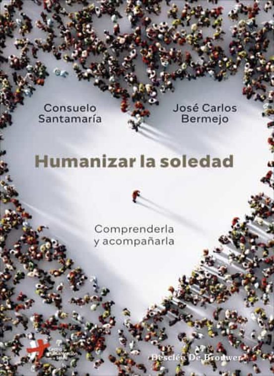 Humanizar La Soledad. Comprenderla Y Acompañarla