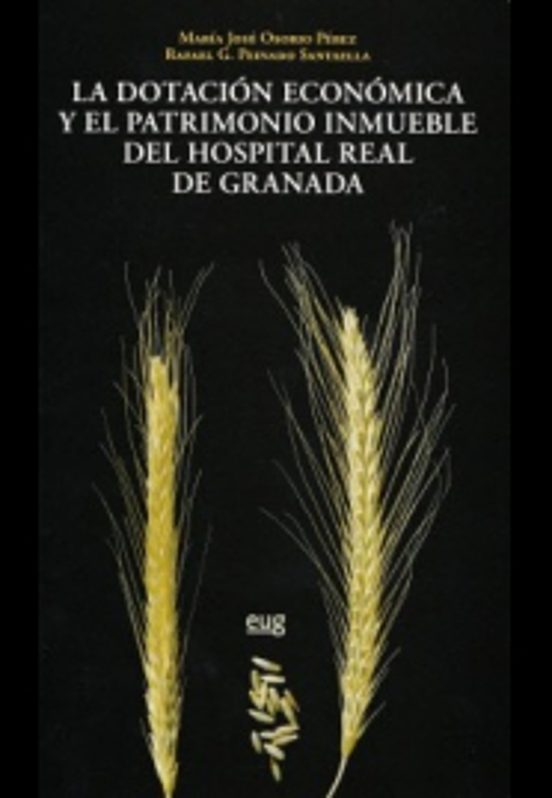 Dotación Económica Y El Patrimonio Inmueble Del Hospital Real De Granada