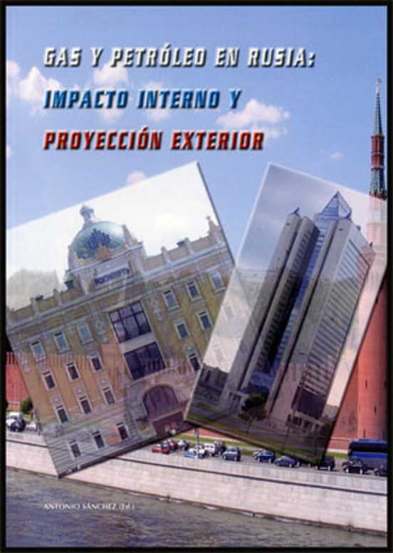 Gas Y Petroleo En Rusia : Impacto Interno Y Proyeccion Exterior