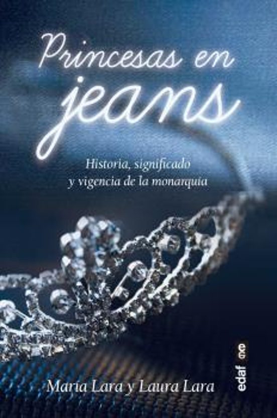 Princesas En Jeans: Historia Significado Y Vigencia De La Monarquia