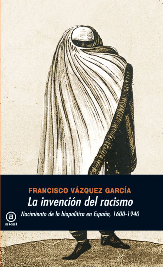 La Invencion del Racismo: Nacimiento de la Biopolitica en España 1600