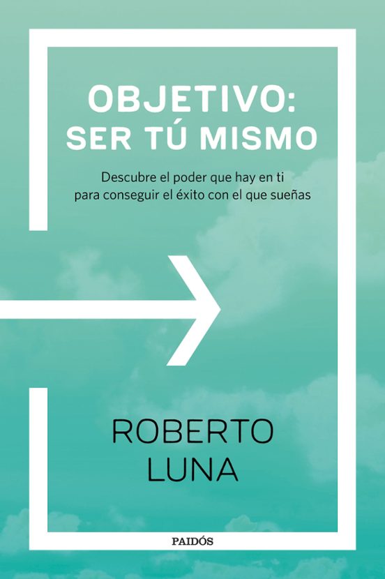 Objetivo: Ser Tu Mismo: Descubre El Poder Que Hay En Ti Para Conseguir