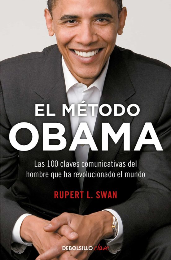 El Metodo Obama: Las 100 Claves Comunicativas Del Hombre Que Ha Revolu