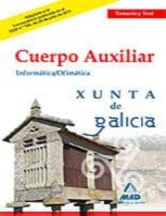 Cuerpo Auxiliar De La Xunta De Galicia. Temario Y Test De La Parte Informática-ofimática