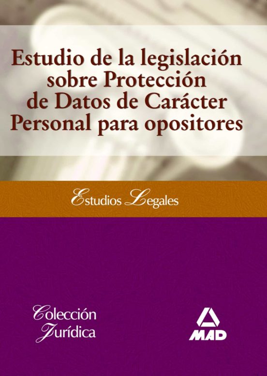 Estudio De La Legislación Sobre Protección De Datos De Carácter Personal Para Opositores