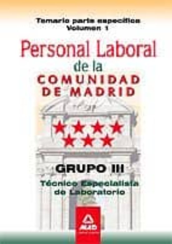 Personal Laboral De La Comunidad De Madrid. Grupo III. Técnicos Especialistas De Laboratorio. Temario Parte Específica Volumen I