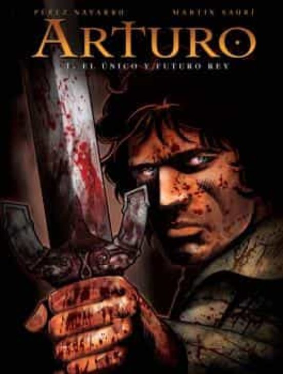 Arturo : El Unico y Futuro Rey