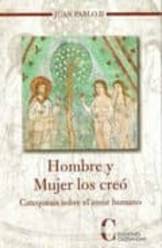 Hombre y Mujer los Creo: Catequesis sobre el Amor Humano