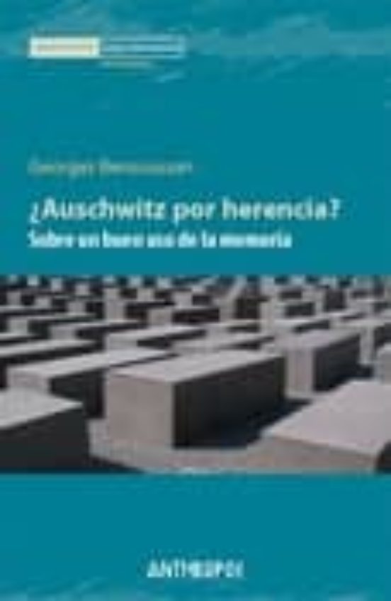 ¿auschwitz Por Herencia?: Sobre Un Buen Uso De La Memoria