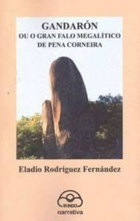 Gandaron Ou Gran Falo Megalitico De Pena Corneira