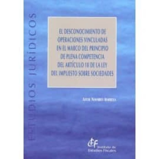 El Desconocimiento De Operaciones Vinculadas En El Marco Del Principio De Plena Competencia Del Artículo 18 De La Ley Del Impuesto Sobre Sociedades