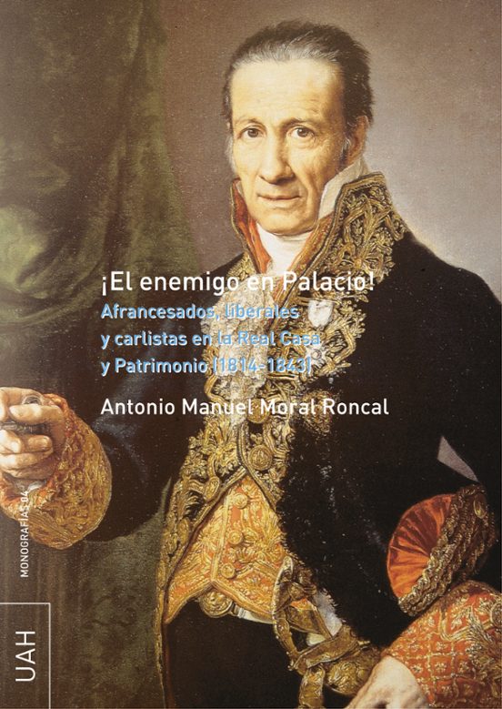 ¡el Enemigo En Palacio¡: Afrancesados Liberales Y Carlistas En L A Rea