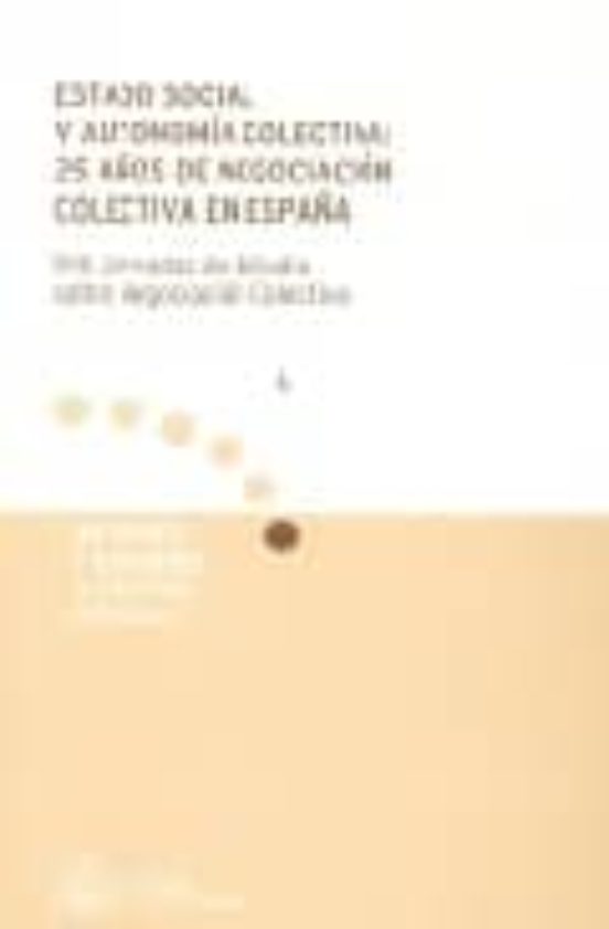 Estado Social Y Autonomia Colectiva: 25 Años De Negociacion Colec Tiva
