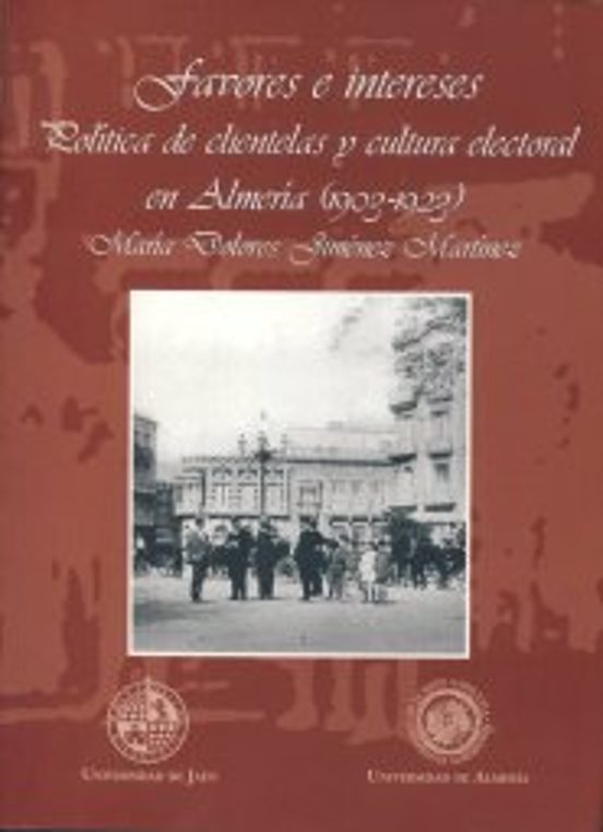 Favores e Intereses Politica de Clientelas y Cultura Electoral en Alme