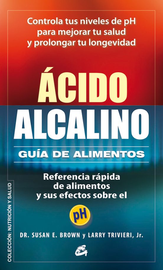 Acido-alcalino: Guia De Alimentos: Referencia Rapida De Alimentos Y Su