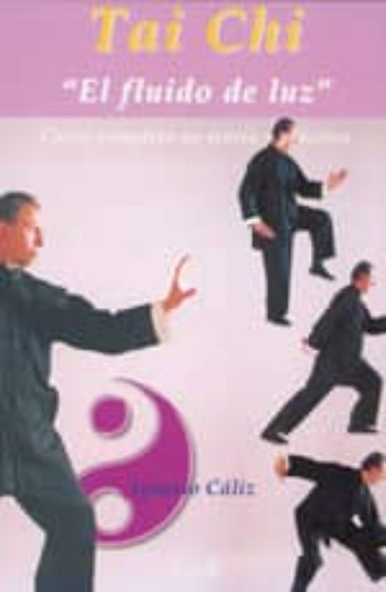 Tai Chi: El Fluido De Luz: Curso Completo En Teoria Y Practica