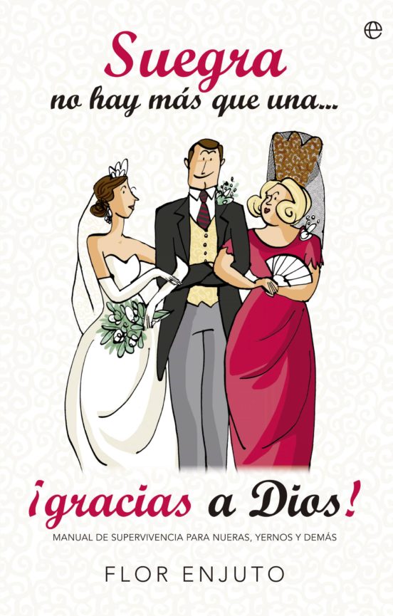 Suegra No Hay Mas Que Una ¡gracias A Dios!: Manual De Supervivencia Pa