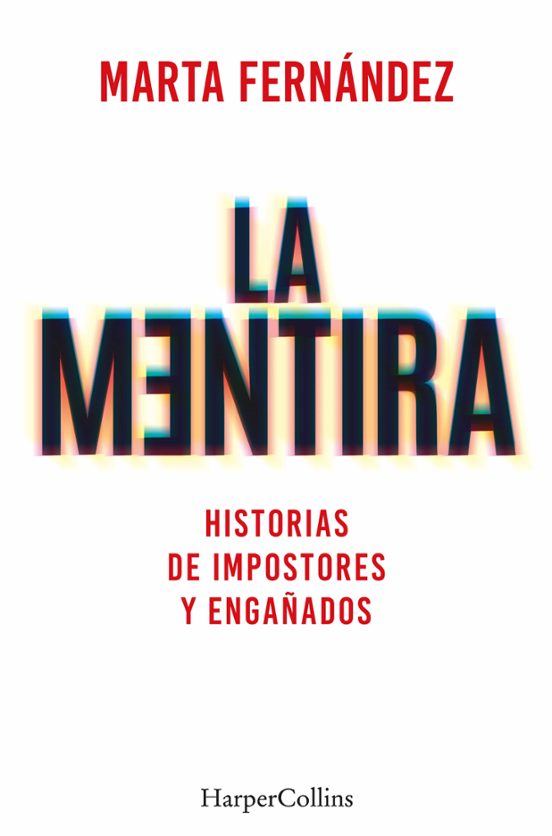 La Mentira. Historias De Impostores Y Engañados