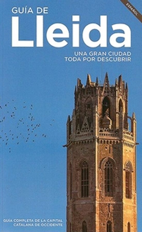 Guía De Lleida. Una Gran Ciudad Toda Por Descubrir