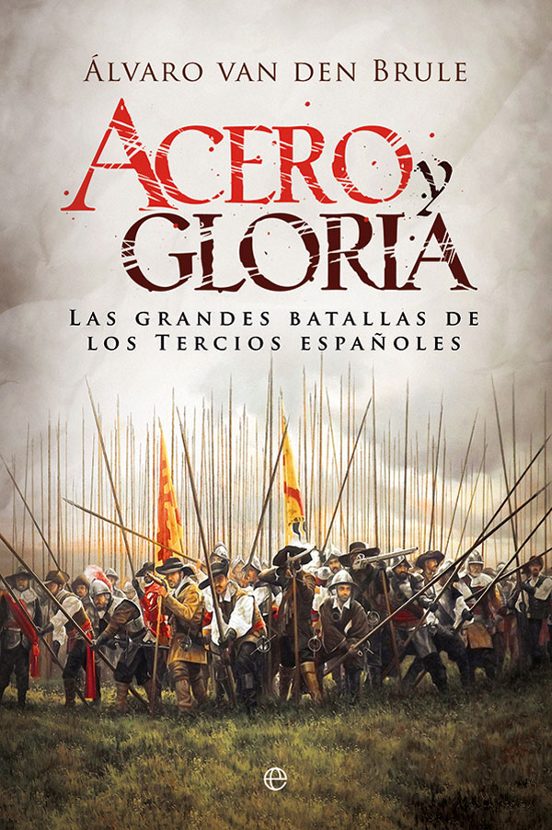 Acero y Gloria: Las Grandes Batallas de los Tercios Españoles