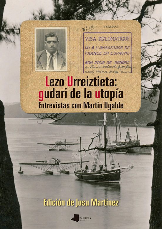 Lezo Urreiztieta: Gudari De La Utopia. Entrevistas Con Martin Uga Lde