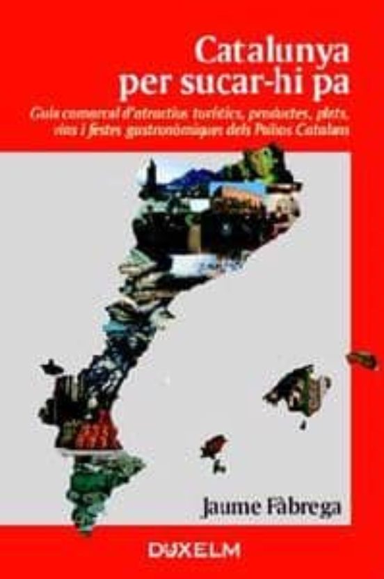 Catalunya Per Sucar-hi Pa: Guia Comarcal D Atractius Turistics P Roduc