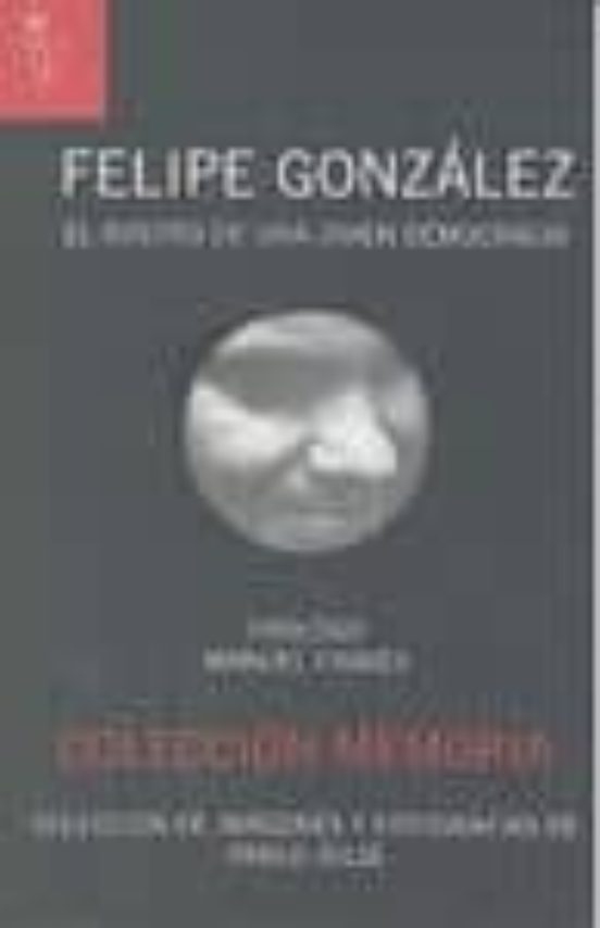 Felipe Gonzalez: El Rostro De Una Joven Democracia
