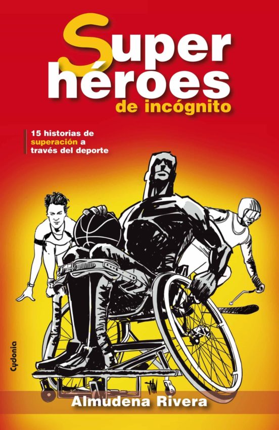 Superheroes De Incognito: 15 Historias De Superacion A Traves Del Depo